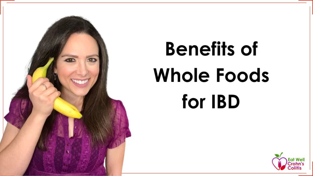 The Benefits of a Whole Foods Diet for IBD: Choosing Less Processed Foods